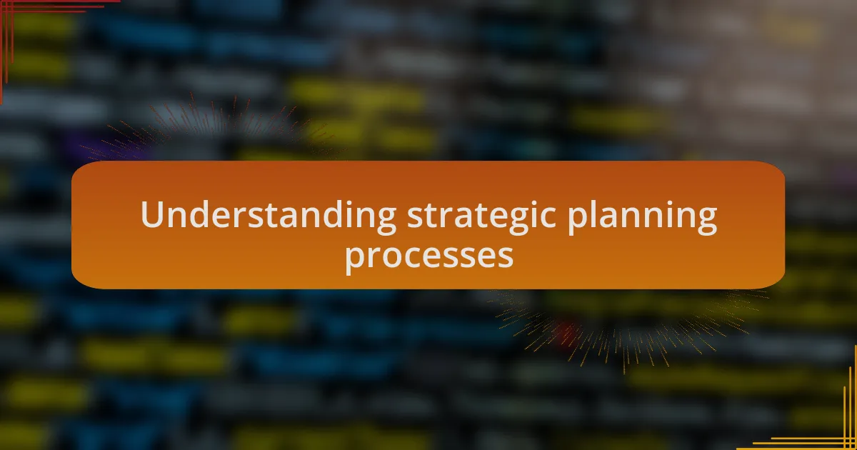Understanding strategic planning processes