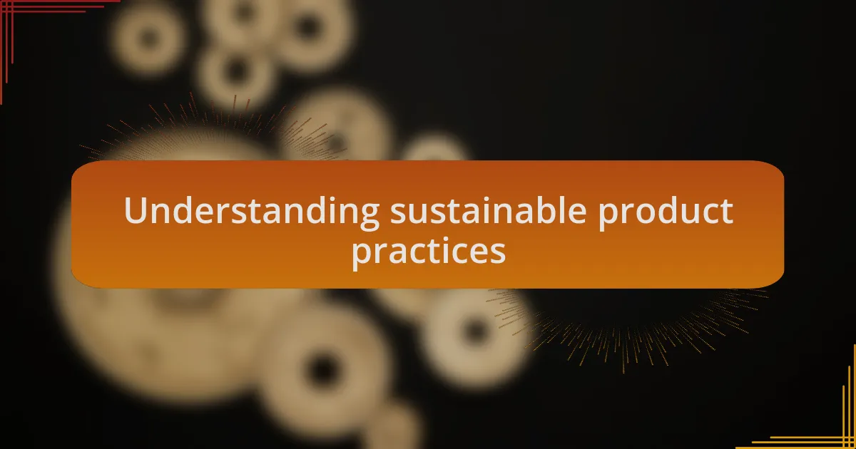 Understanding sustainable product practices