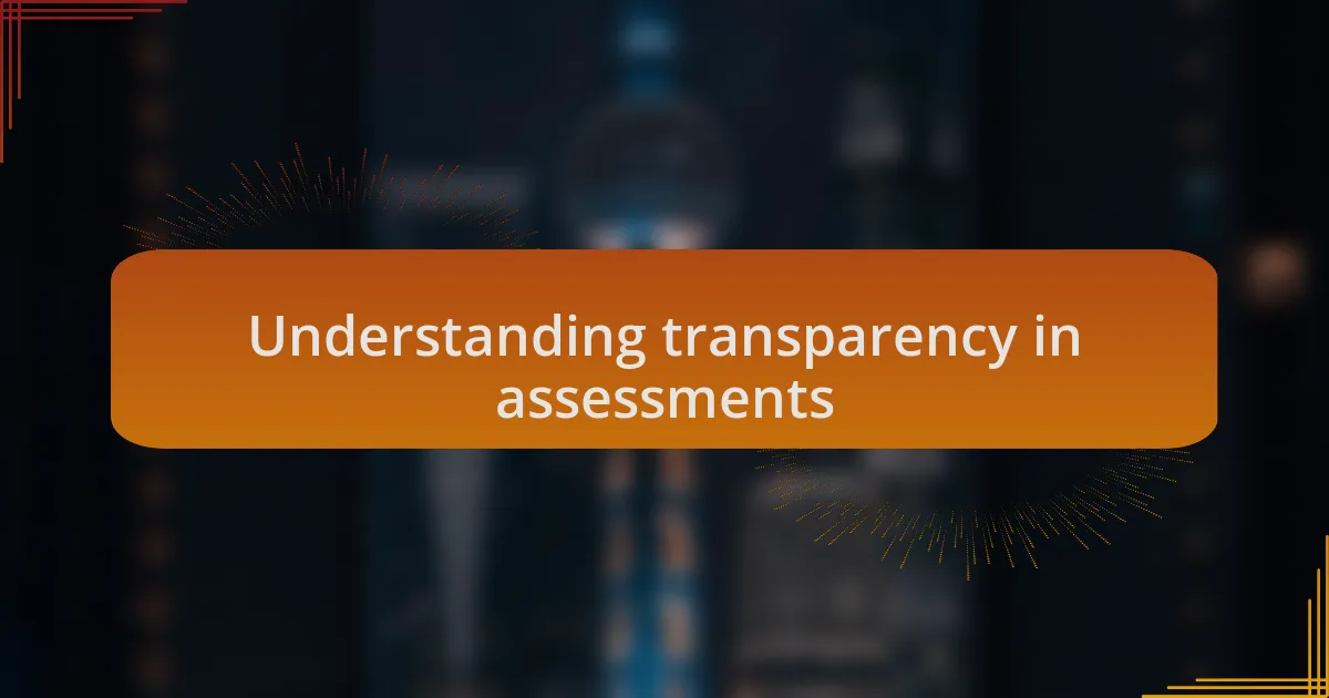 Understanding transparency in assessments
